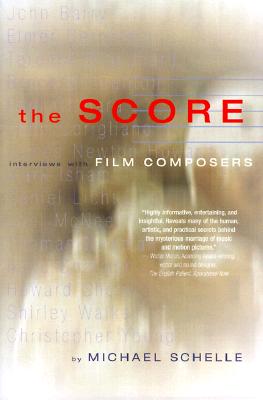 The Score: Interviews with Film Composers - Schelle, Michael