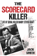 The Scorecard Killer: The Life of Serial Killer Randy Steven Kraft