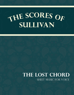 The Scores of Sullivan - The Lost Chord - Sheet Music for Voice