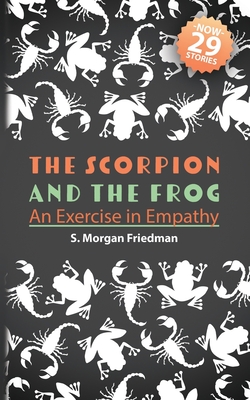 The Scorpion And The Frog: An Exercise in Empathy - Friedman, S Morgan