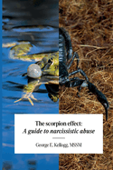 The Scorpion Effect, A Guide to Narcissistic Abuse