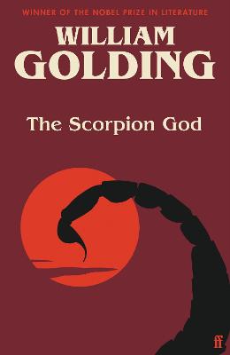 The Scorpion God: Three Short Novels (introduced by Charlotte Higgins) - Golding, William, and Higgins, Charlotte (Introduction by)