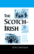 The Scotch-Irish: From the North of Ireland to the Making of America