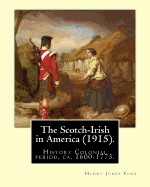 The Scotch-Irish in America (1915). by: Henry Jones Ford: History Colonial Period, CA. 1600-1775