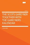 The Scots Gard'ner Together With the Gard'ners Kalendar