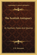 The Scottish Antiquary: Or Northern Notes And Queries