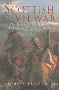 The Scottish Civil War: The Bruces & the Balliols & the War for Control of Scotland, 1286-1356