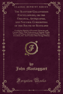 The Scottish Gallovidian Encyclopedia, or the Original, Antiquated, and Natural Curiosities of the South of Scotland: Containing Sketches of Eccentric Characters and Curious Places, with Explanations of Singular Words, Terms, and Phrases; Interspersed Wit