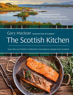 The Scottish Kitchen: More Than 100 Timeless Traditional and Contemporary Recipes from Scotland