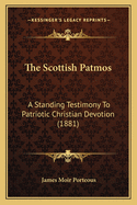 The Scottish Patmos: A Standing Testimony To Patriotic Christian Devotion (1881)