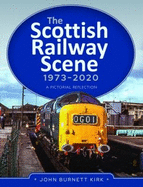 The Scottish Railway Scene 1973-2020: A Pictorial Reflection