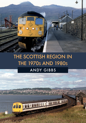 The Scottish Region in the 1970s and 1980s - Gibbs, Andy