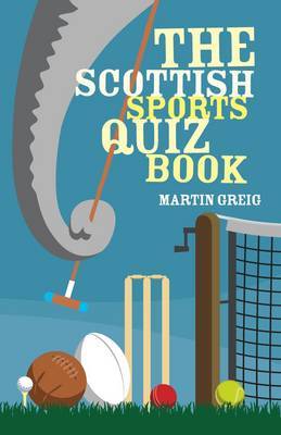 The Scottish Sports Quiz Book: 3000 Questions on Scottish Sport - Greig, Martin