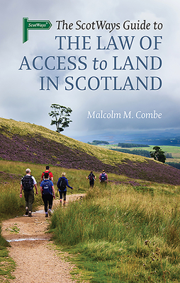 The Scotways Guide to the Law of Access to Land in Scotland - Combe, Malcolm M.