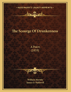 The Scourge Of Drunkenness: A Poem (1859)