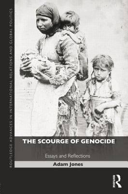 The Scourge of Genocide: Essays and Reflections - Jones, Adam