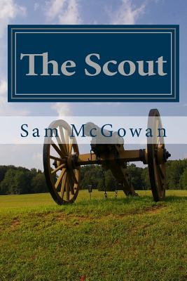 The Scout: A Novel of the War of Secession in West Tennessee - McGowan, Sam