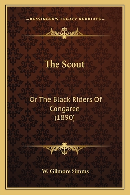 The Scout: Or The Black Riders Of Congaree (1890) - SIMMs, W Gilmore