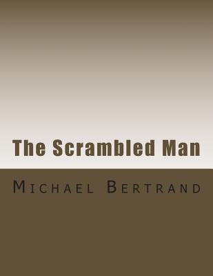 The Scrambled Man - Bertrand, Michael John