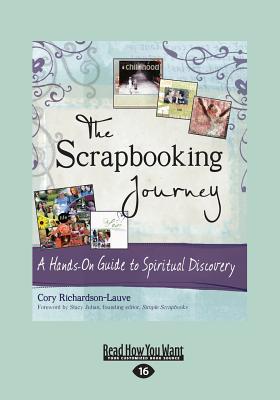 The Scrapbooking Journey: A Hands-On Guide to Spiritual Discovery - Julian, Cory Richardson-Lauve and Stacy