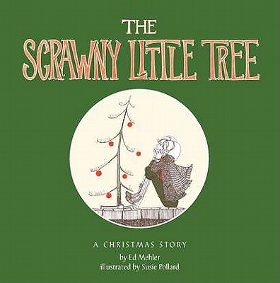 The Scrawny Little Tree: A Christmas Story - Mehler, Ed