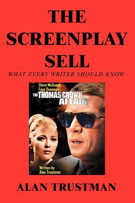 The Screenplay Sell: What Every Writer Should Know And I Didn't - Trustman, Alan