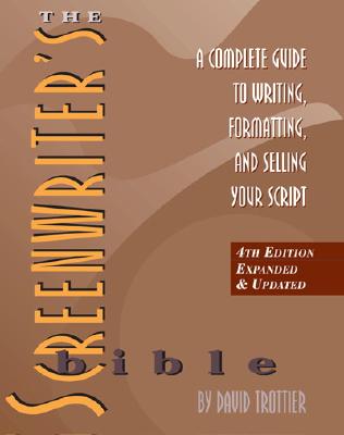 The Screenwriter's Bible: A Complete Guide to Writing, Formatting, and Selling Your Script - Trottier, David