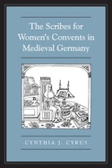 The Scribes for Women's Convents in Late Medieval Germany