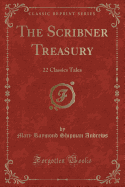 The Scribner Treasury: 22 Classics Tales (Classic Reprint)