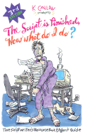 "The Script is Finished, Now What Do I Do?": The Scriptwriter's Resource Book and Agent Guide - Callan, K