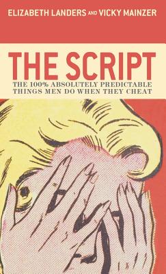 The Script: The 100% Absolutely Predictable Things Men Do When They Cheat - Landers, Elizabeth, and Mainzer, Vicky