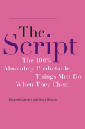 The Script: The 100% Absolutly Predictable Things Men Do When They Cheat