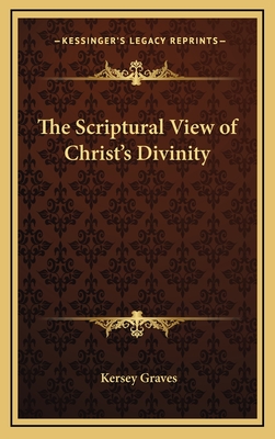 The Scriptural View of Christ's Divinity - Graves, Kersey