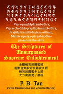 The Scriptures of Unsurpassed Supreme Enlightenment: (Vajra-praj p ram -s tra, Vajracchedik -praj p ramit -s tra, Praj p ramit -h daya-s tra , Mah vaipulya-p r abuddha-prasann rtha-s tra)