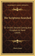 The Scriptures Searched: Or Christ's Second Coming and Kingdom at Hand (1839)