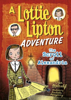 The Scroll of Alexandria: A Lottie Lipton Adventure - Metcalf, Dan