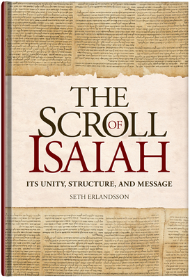 The Scroll of Isaiah: Its Unity, Structure, and Message - Erlandsson, Seth