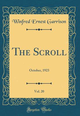 The Scroll, Vol. 20: October, 1923 (Classic Reprint) - Garrison, Winfred Ernest
