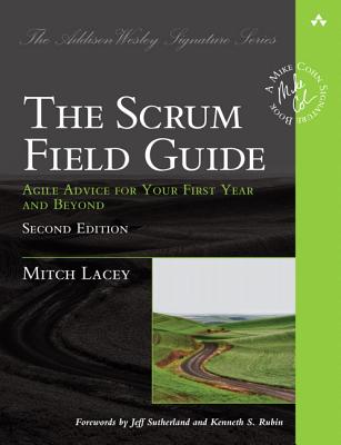 The Scrum Field Guide: Agile Advice for Your First Year and Beyond - Lacey, Mitch