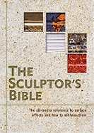 The Sculptor's Bible: The All-media Reference to Surface Effects and How to Achieve Them