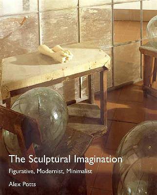 The Sculptural Imagination: Figurative, Modernist, Minimalist - Potts, Alex, Professor