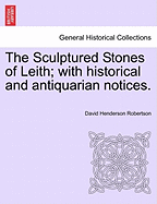 The Sculptured Stones of Leith; With Historical and Antiquarian Notices. - Robertson, David Henderson