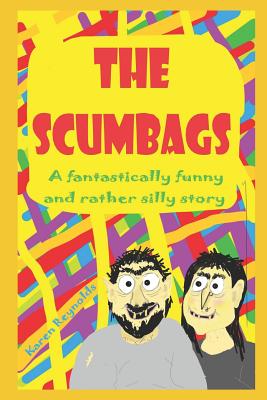 The Scumbags!: A fantastically funny and rather silly story! - Reynolds, Karen