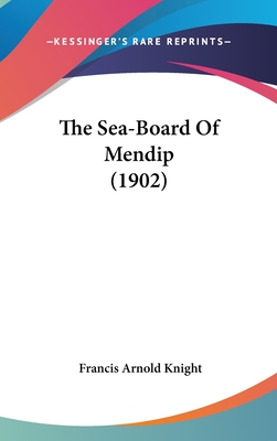 The Sea-Board Of Mendip (1902) - Knight, Francis Arnold