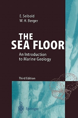 The Sea Floor: An Introduction to Marine Geology - Seibold, Eugen, and Berger, Wolfgang H.