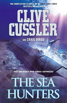 The Sea Hunters: True Adventures with Famous Shipwrecks - Cussler, Clive