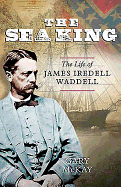 The Sea King: The Life of James Iredell Waddell