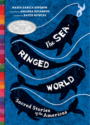 The Sea-Ringed World: Sacred Stories of the Americas - Esperon, Maria Garcia, and Bowles, David (Translated by)