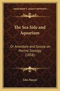 The Sea Side and Aquarium: Or Anecdote and Gossip on Marine Zoology (1858)