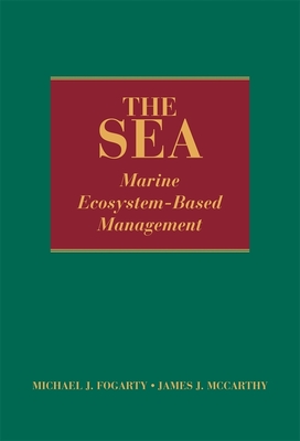 The Sea, Volume 16: Marine Ecosystem-Based Management - Fogarty, Michael J (Editor), and McCarthy, James J (Editor), and Altman, Irit (Contributions by)